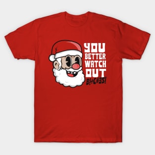 You Better Watch Out Bitches T-Shirt